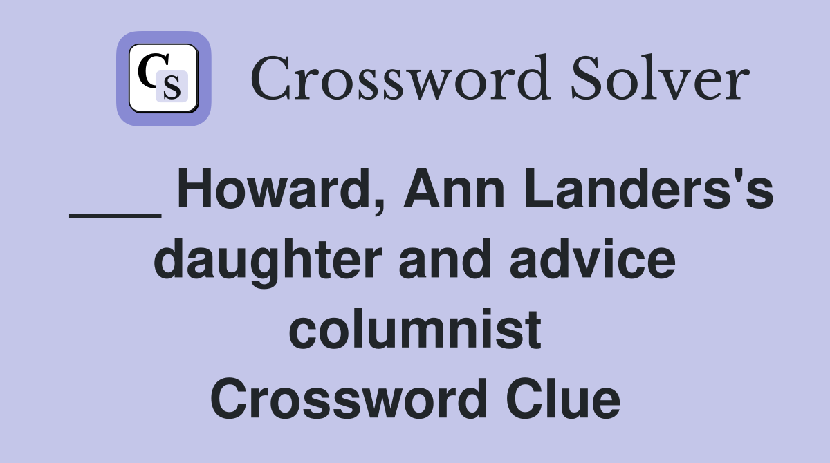 ___ Howard, Ann Landers's daughter and advice columnist Crossword Clue