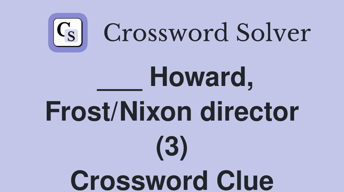 ___ Howard, Frost/Nixon director (3) Crossword Clue