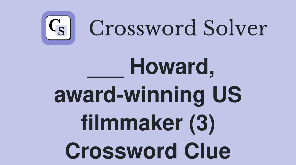 ___ Howard, award-winning US filmmaker (3) Crossword Clue
