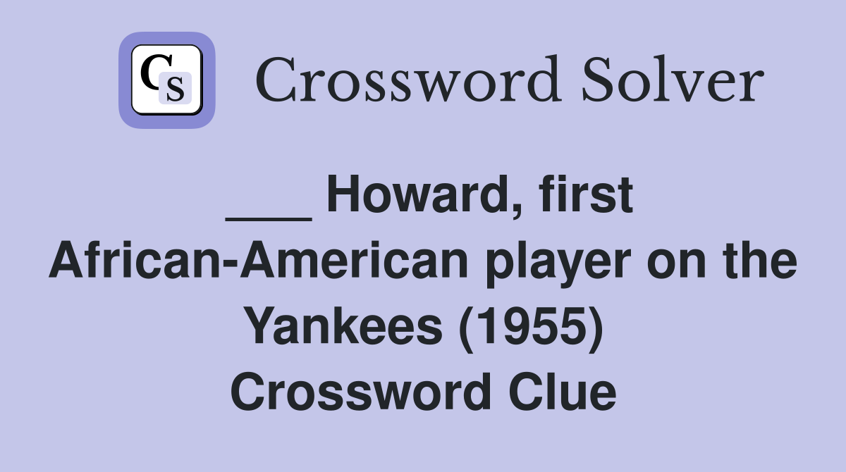 ___ Howard, first African-American player on the Yankees (1955) Crossword Clue