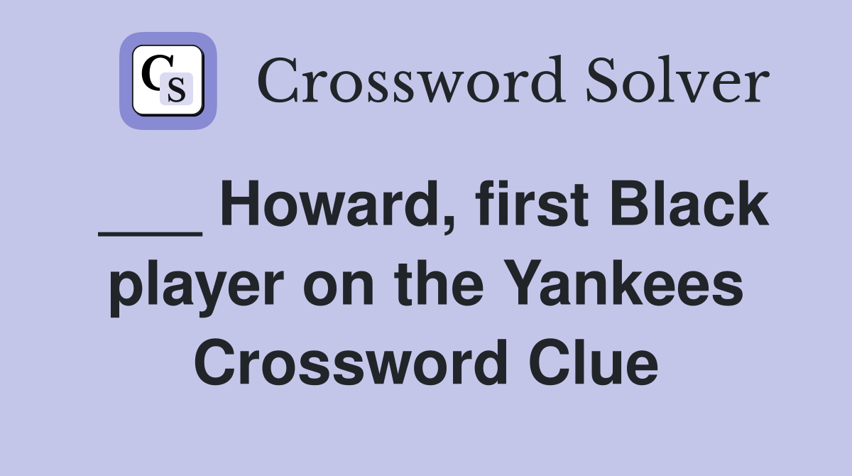 ___ Howard, first Black player on the Yankees Crossword Clue