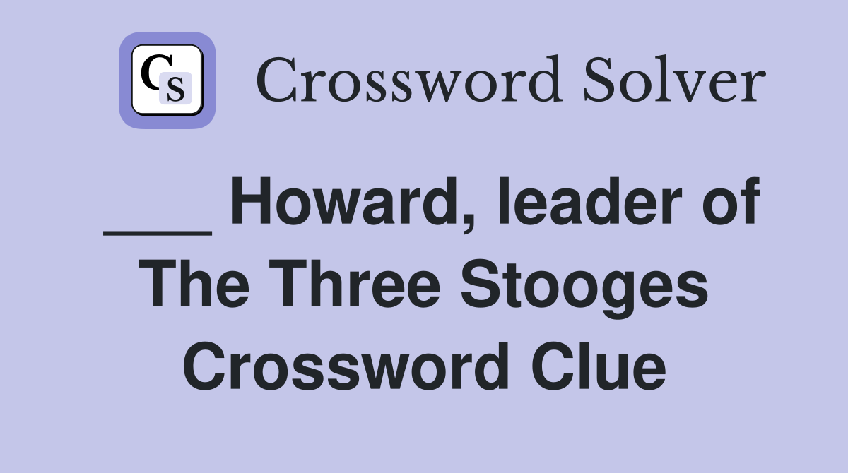 ___ Howard, leader of The Three Stooges Crossword Clue