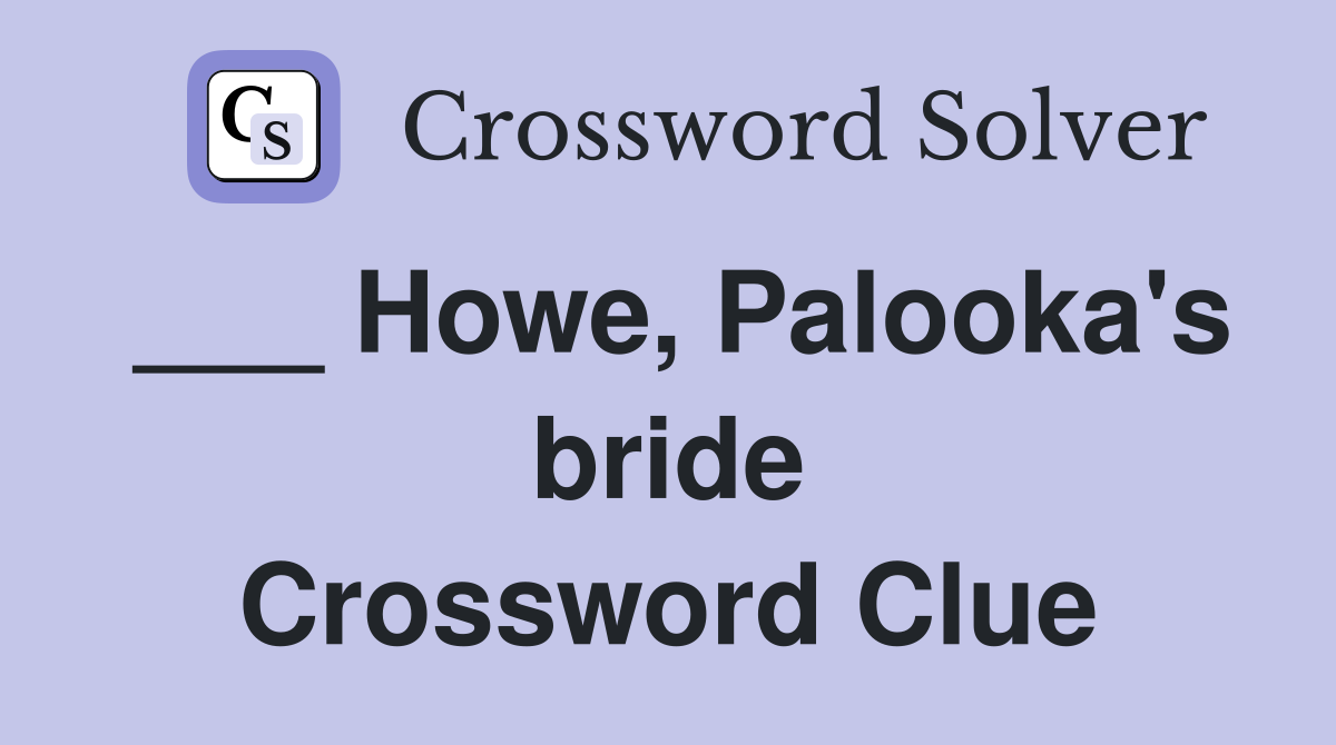 ___ Howe, Palooka's bride Crossword Clue