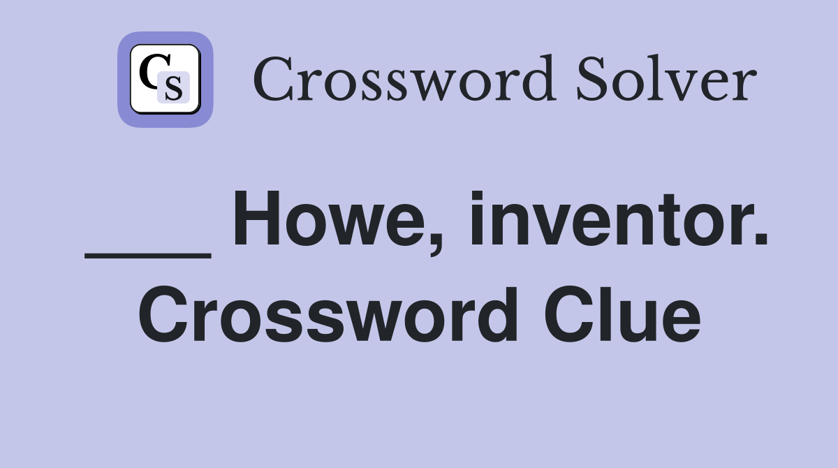___ Howe, inventor. Crossword Clue