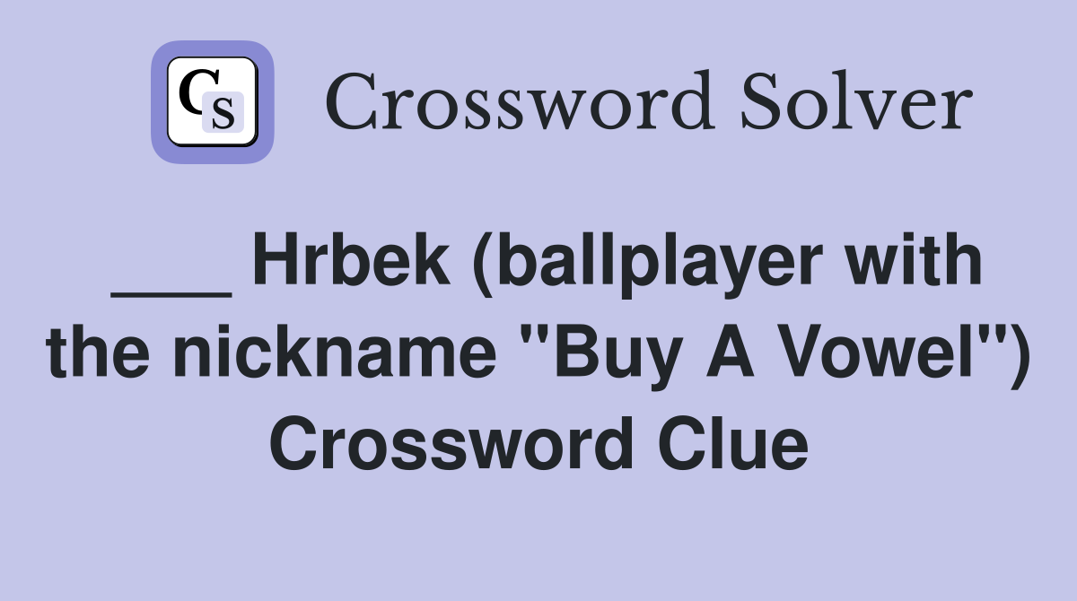 ___ Hrbek (ballplayer with the nickname "Buy A Vowel") Crossword Clue