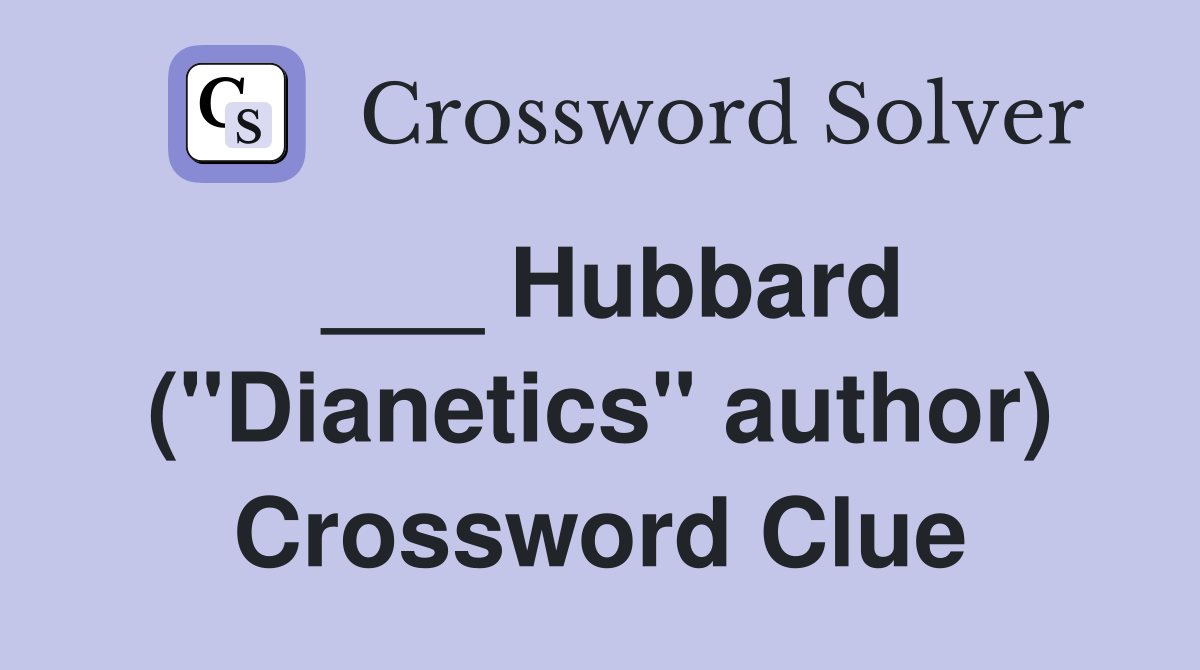 ___ Hubbard ("Dianetics" author) Crossword Clue