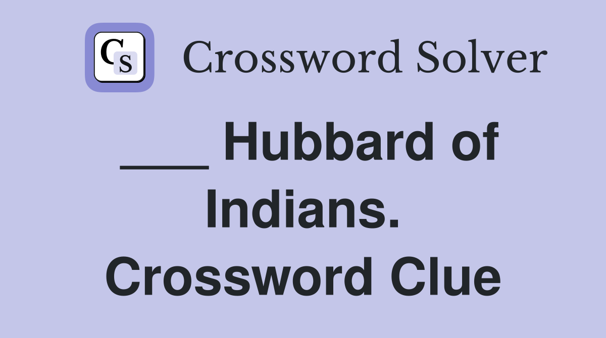 ___ Hubbard of Indians. Crossword Clue