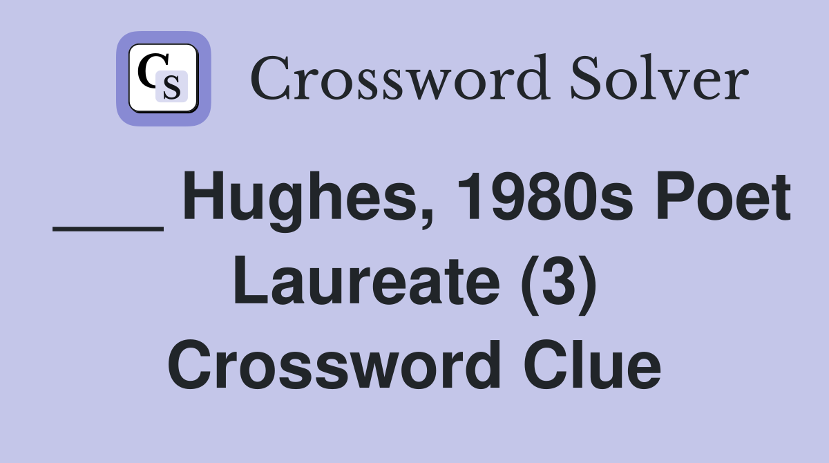 ___ Hughes, 1980s Poet Laureate (3) Crossword Clue