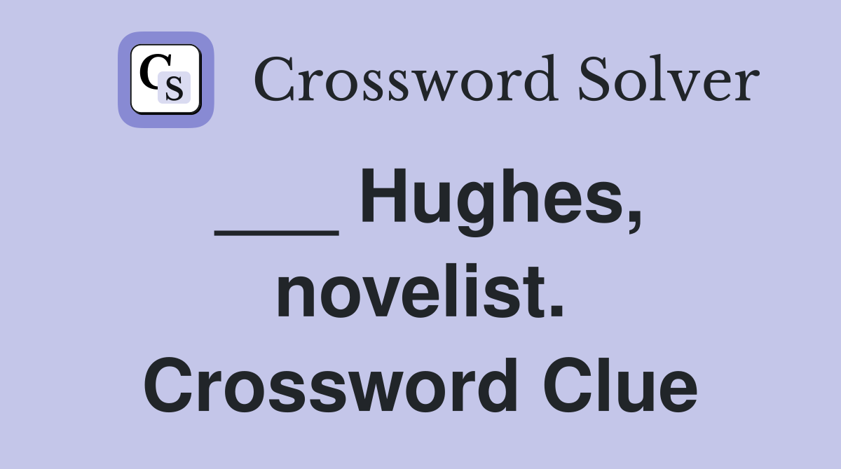 ___ Hughes, novelist. Crossword Clue