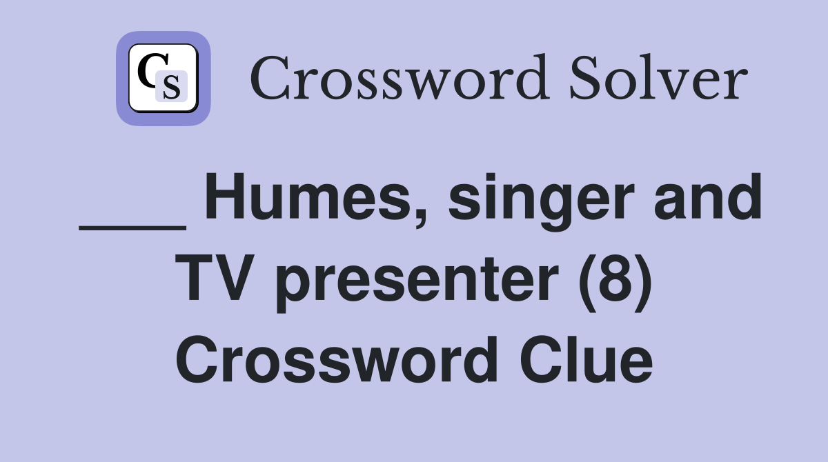 ___ Humes, singer and TV presenter (8) Crossword Clue