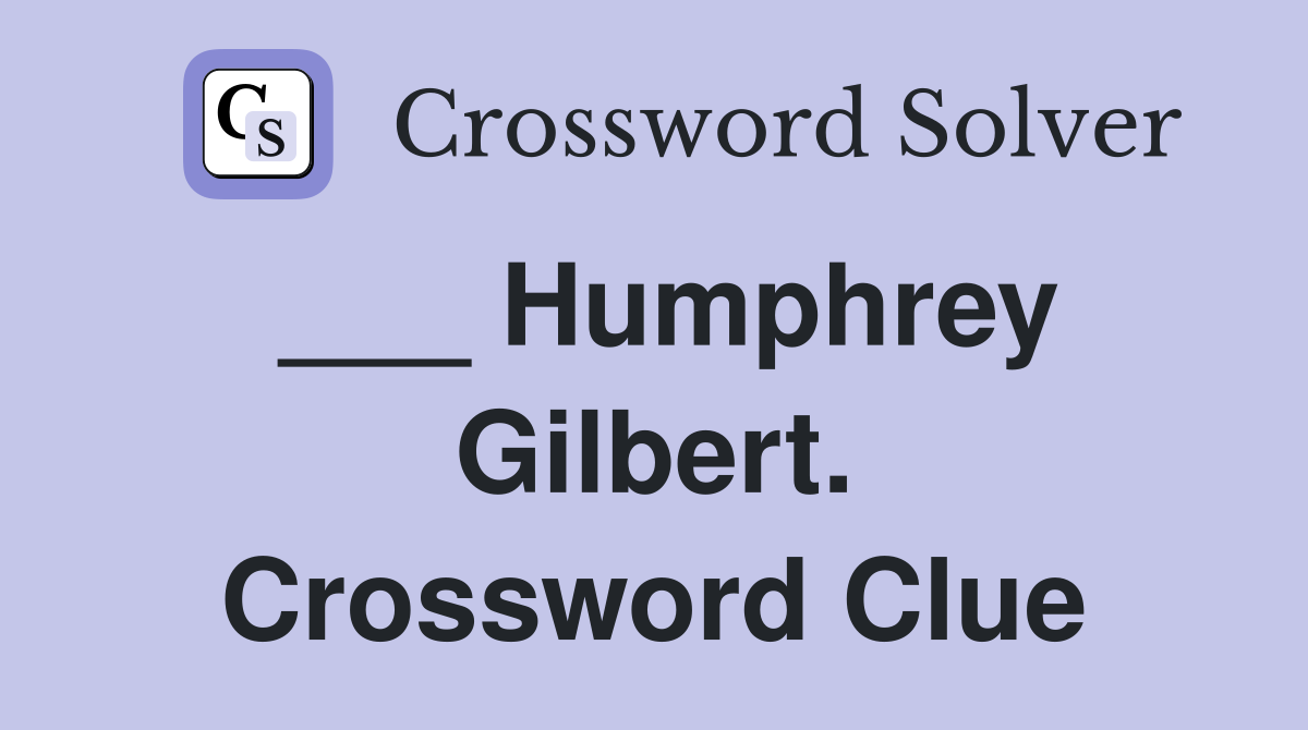 ___ Humphrey Gilbert. Crossword Clue