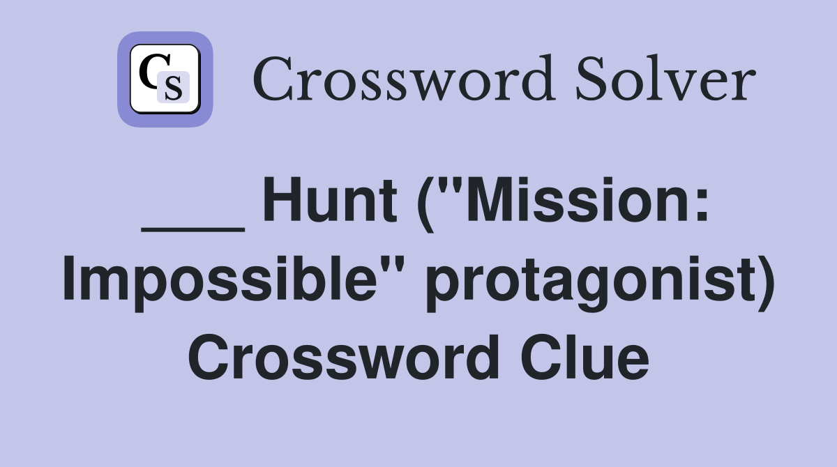 ___ Hunt ("Mission: Impossible" protagonist) Crossword Clue
