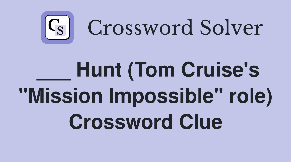 ___ Hunt (Tom Cruise's "Mission Impossible" role) Crossword Clue