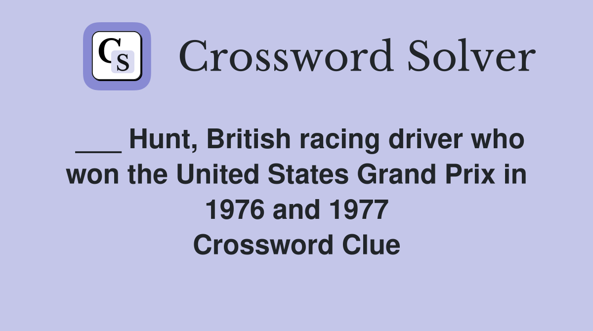___ Hunt, British racing driver who won the United States Grand Prix in 1976 and 1977 Crossword Clue