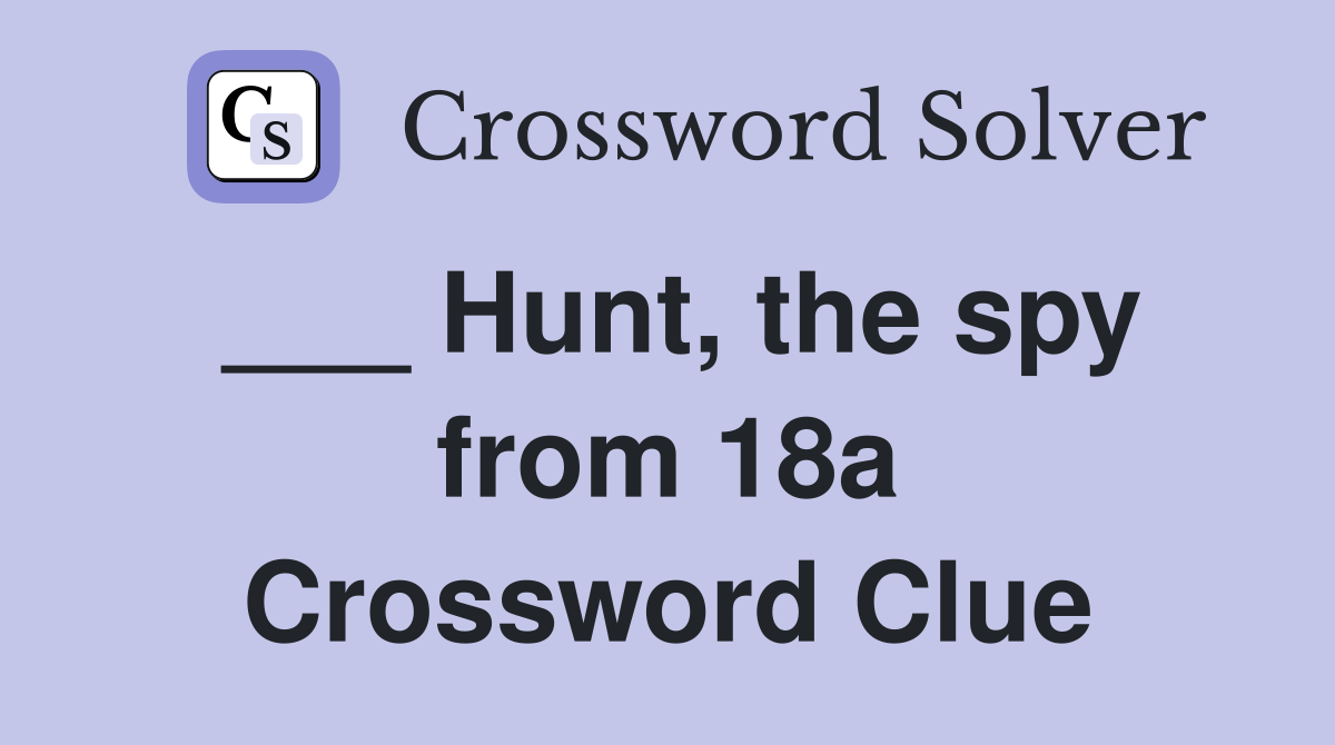 ___ Hunt, the spy from 18a Crossword Clue