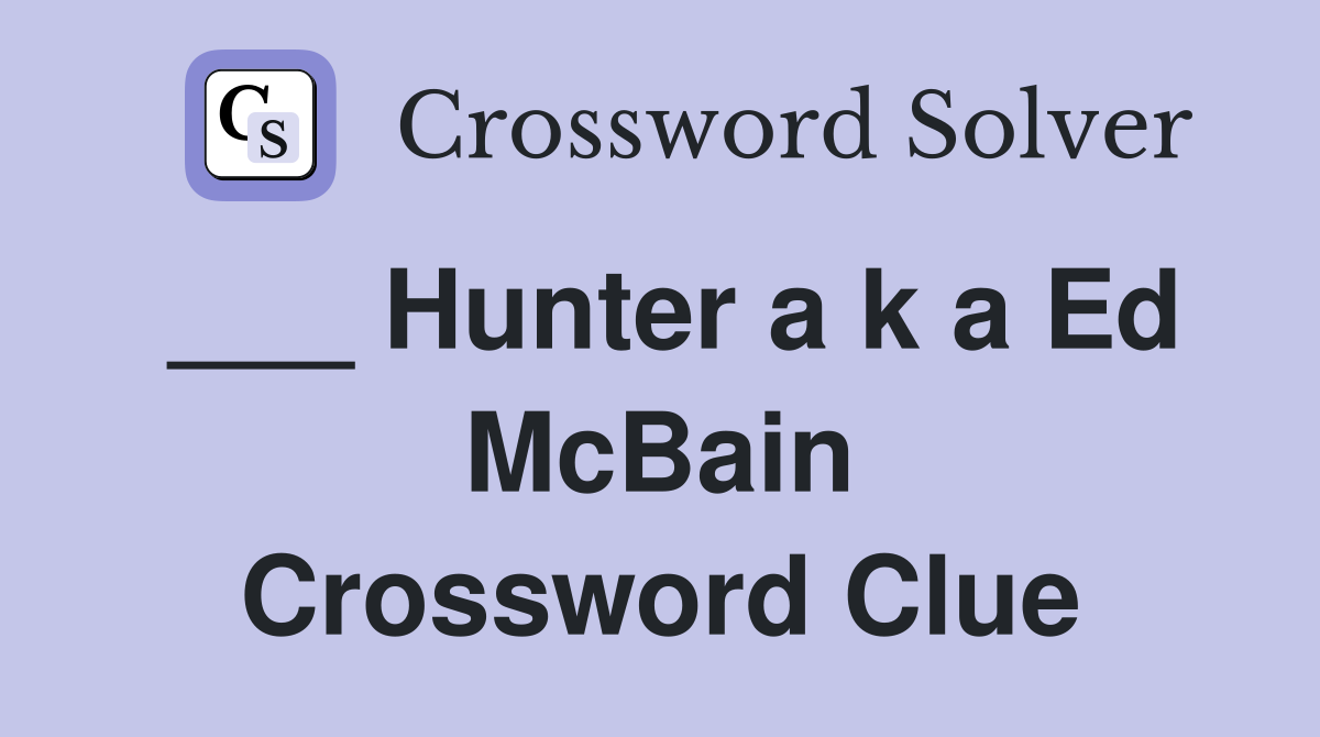 ___ Hunter a k a Ed McBain Crossword Clue
