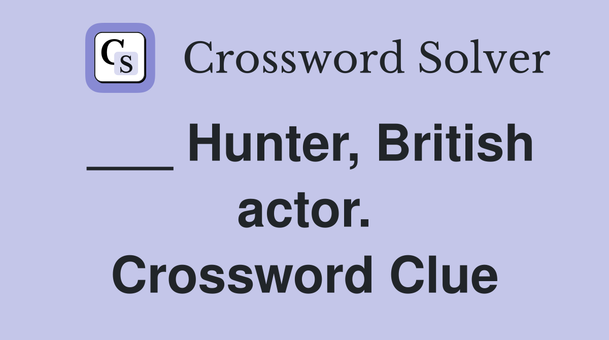 ___ Hunter, British actor. Crossword Clue