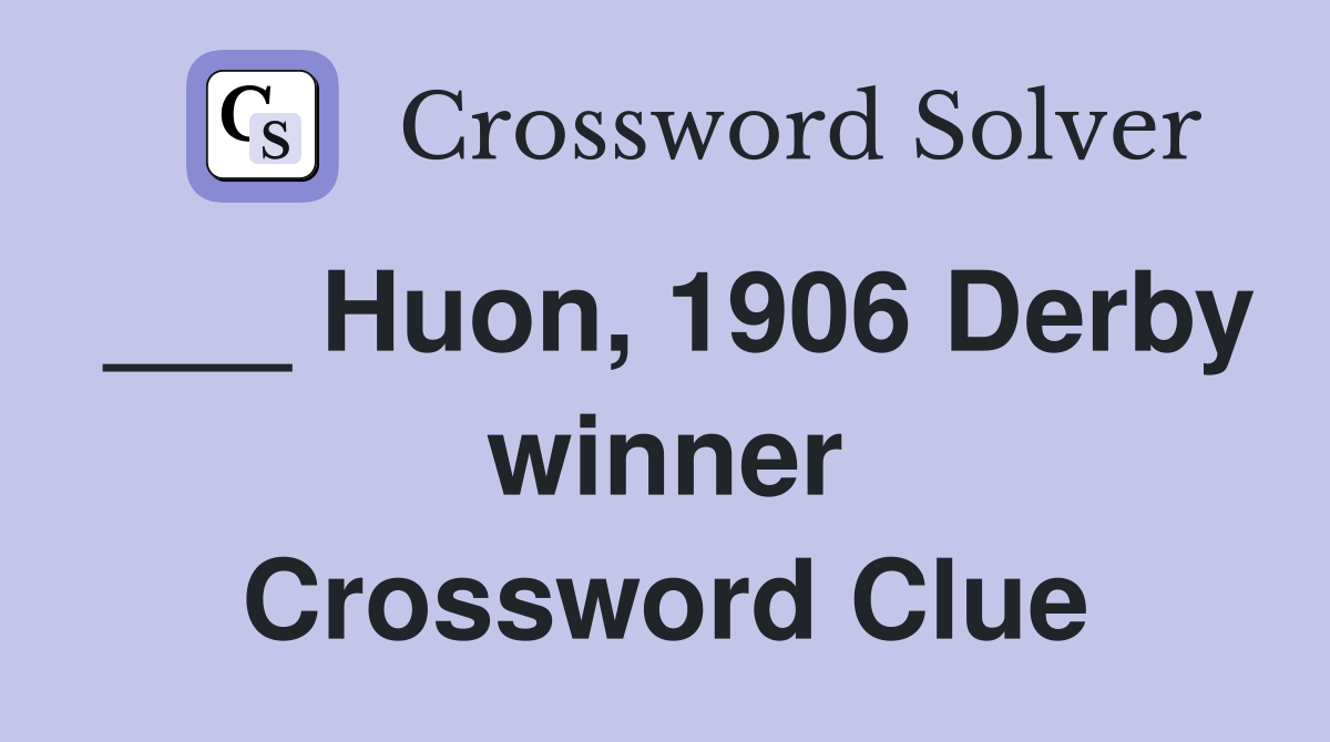 ___ Huon, 1906 Derby winner Crossword Clue