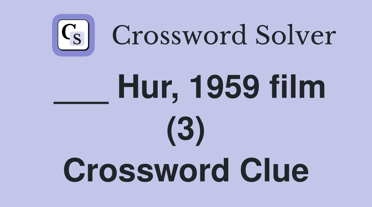 ___ Hur, 1959 film (3) Crossword Clue