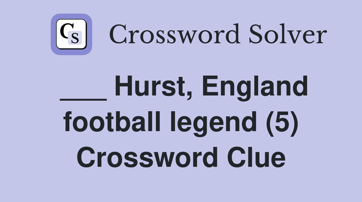 ___ Hurst, England football legend (5) Crossword Clue