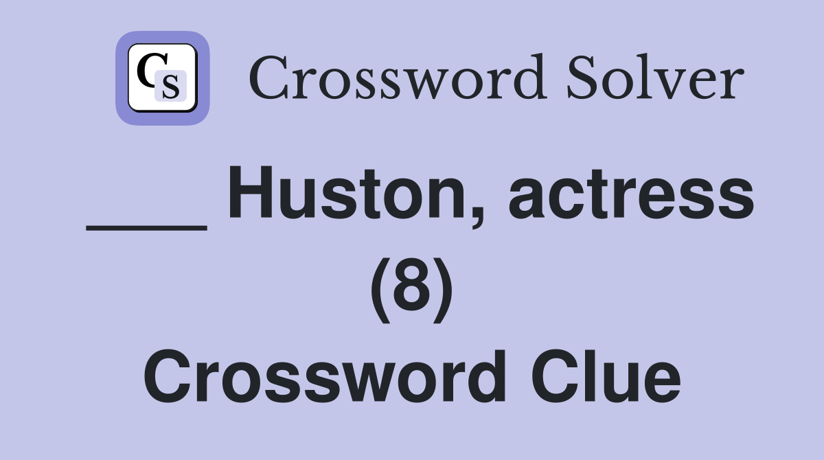 Huston actress (8) Crossword Clue Answers Crossword Solver