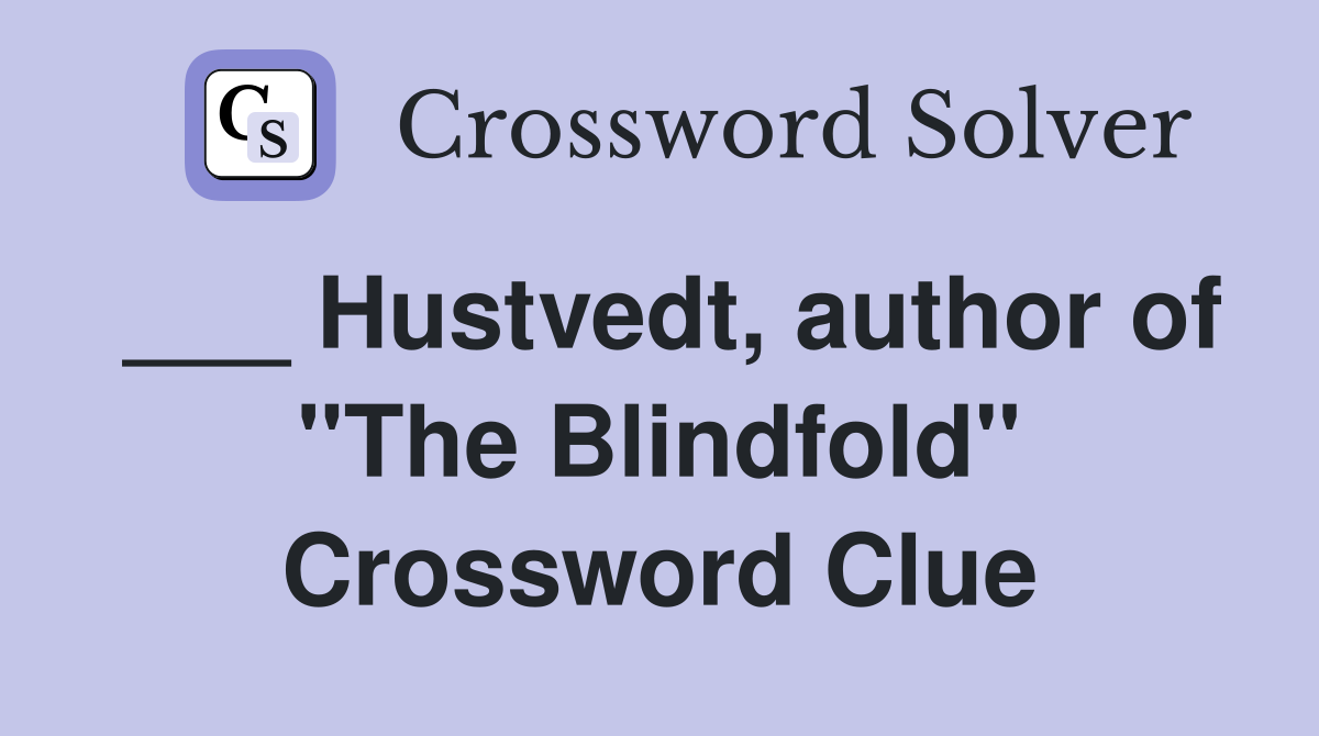 ___ Hustvedt, author of "The Blindfold" Crossword Clue