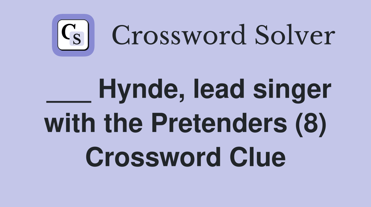 ___ Hynde, lead singer with the Pretenders (8) Crossword Clue