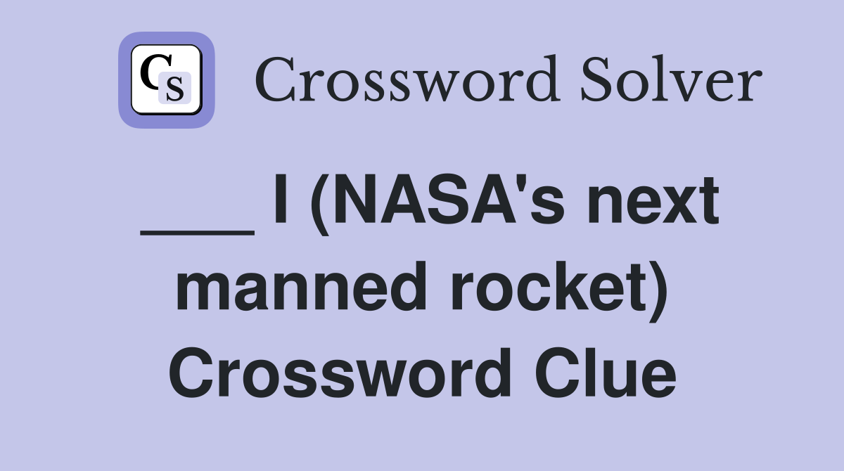 ___ I (NASA's next manned rocket) Crossword Clue
