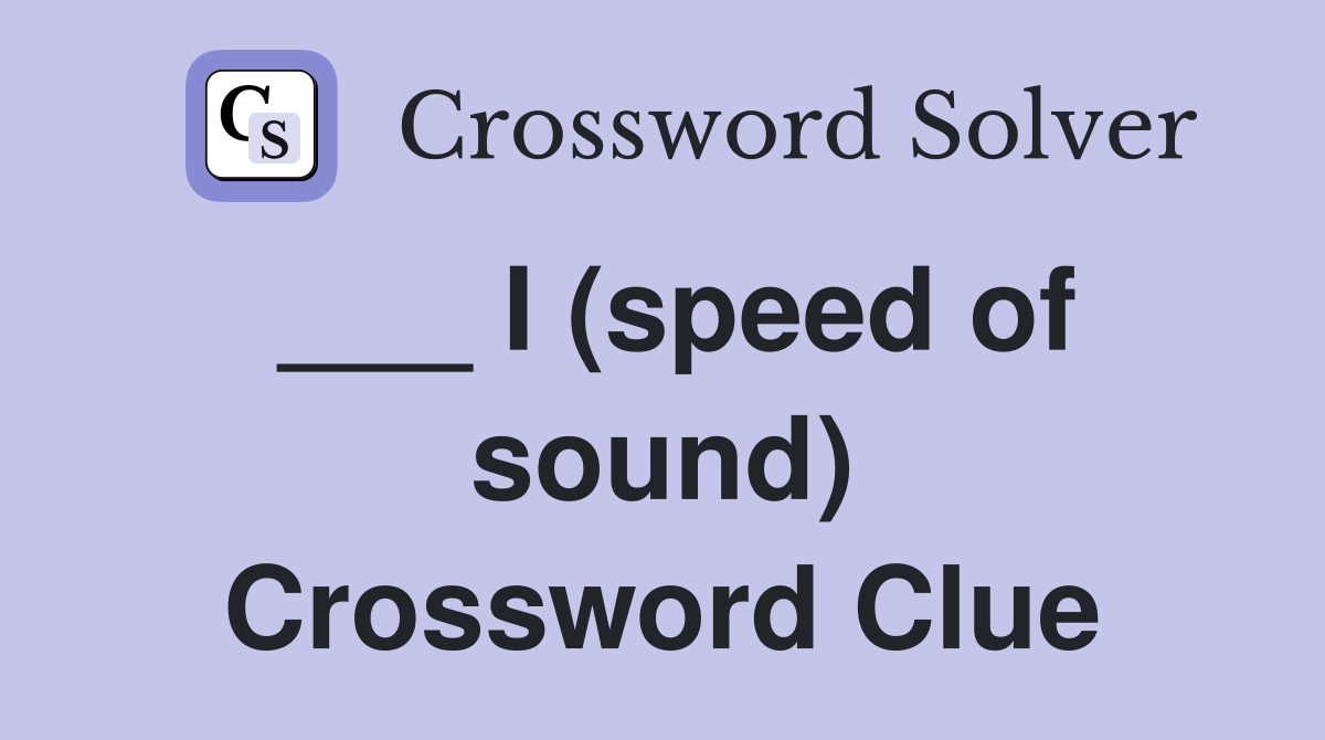___ I (speed of sound) Crossword Clue