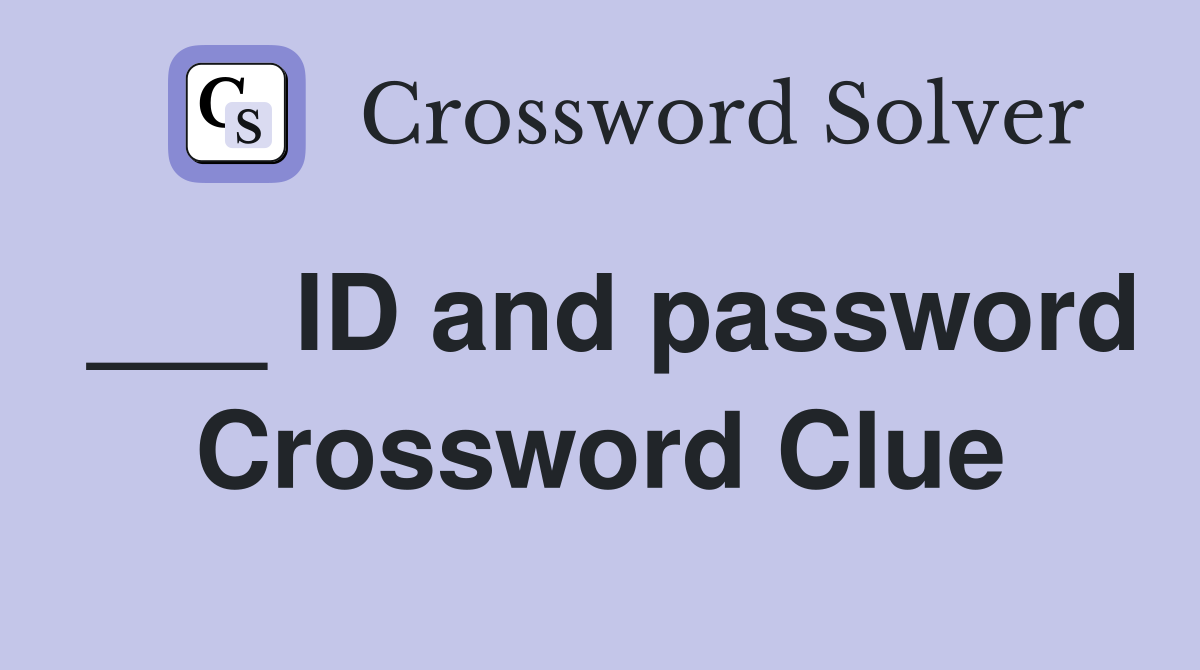 ___ ID and password Crossword Clue