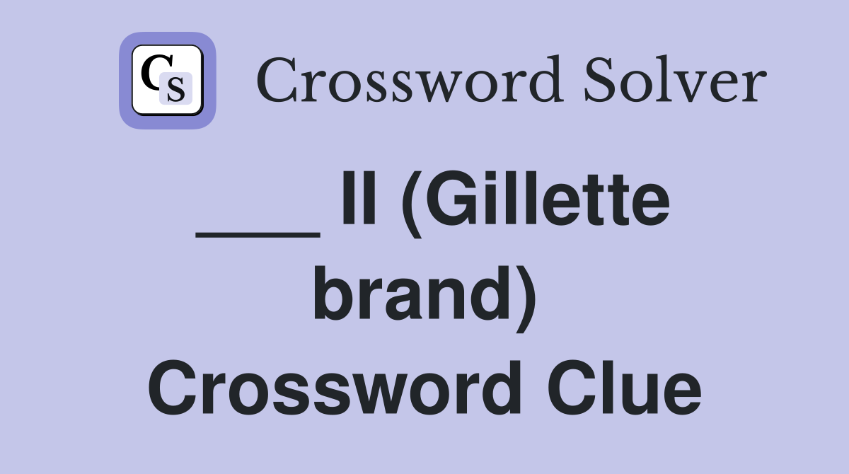 ___ II (Gillette brand) Crossword Clue
