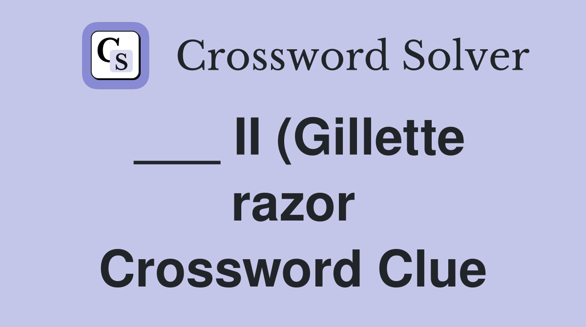 II (Gillette razor) Crossword Clue Answers Crossword Solver II (Gillette razor) Crossword Clue Answers Crossword Solver