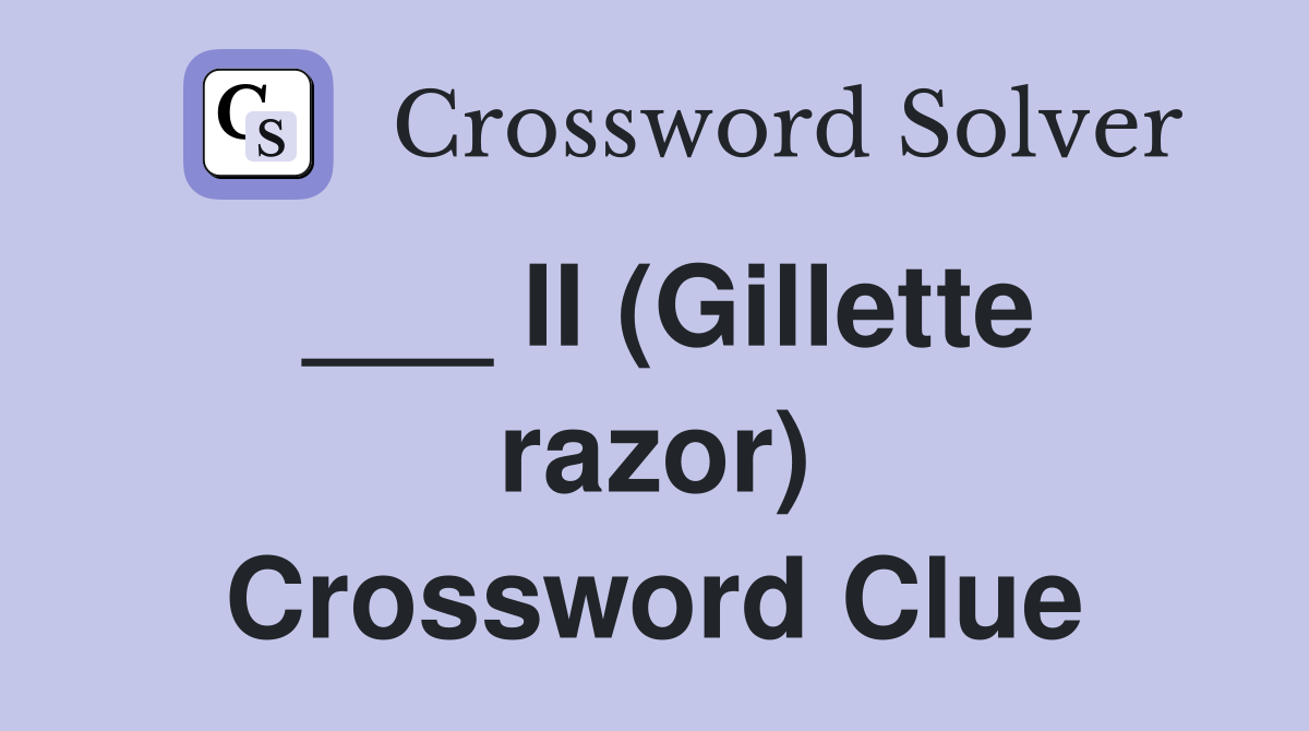 II (Gillette razor) - Crossword Clue Answers - Crossword Solver
