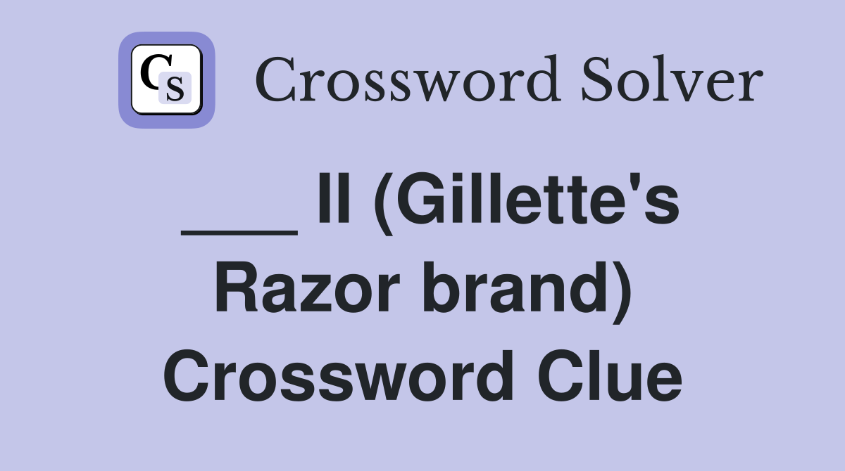 ___ II (Gillette's Razor brand) Crossword Clue