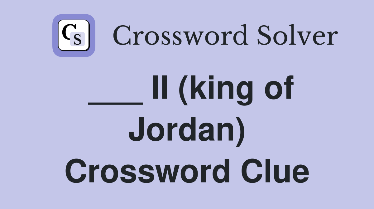 ___ II (king of Jordan) Crossword Clue