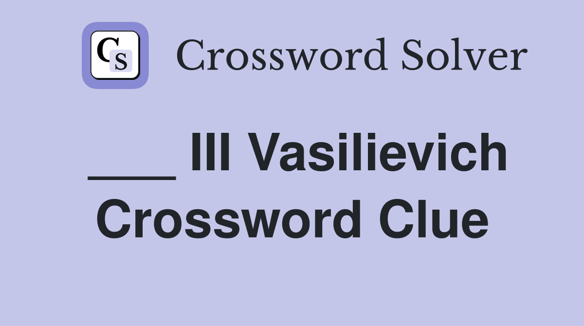 ___ III Vasilievich Crossword Clue