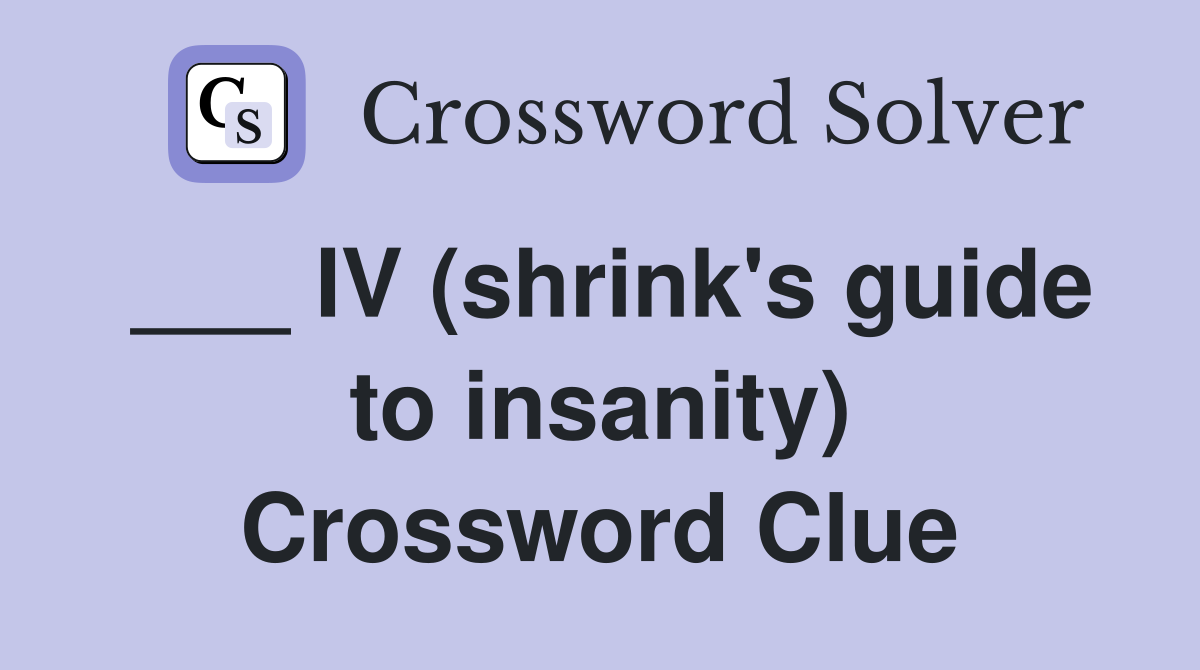 ___ IV (shrink's guide to insanity) Crossword Clue