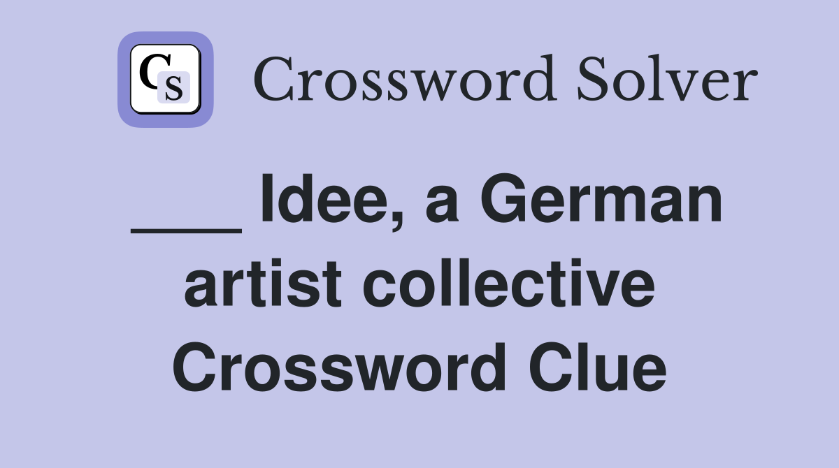 ___ Idee, a German artist collective Crossword Clue