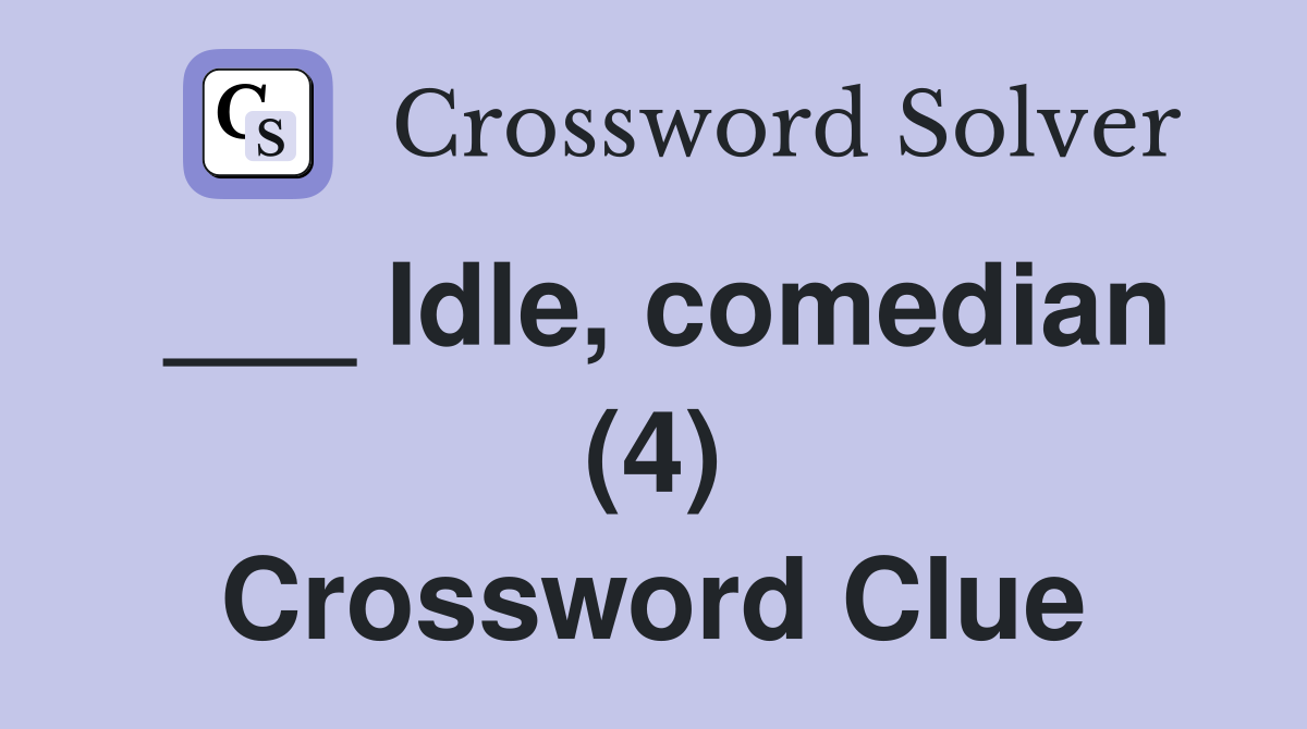 ___ Idle, comedian (4) Crossword Clue