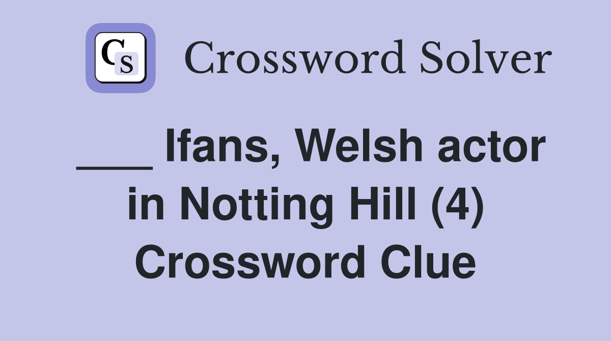 ___ Ifans, Welsh actor in Notting Hill (4) Crossword Clue