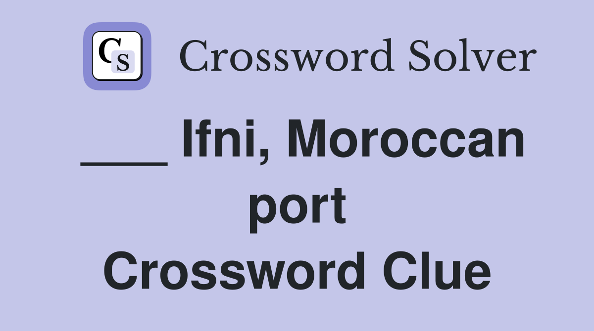 ___ Ifni, Moroccan port Crossword Clue
