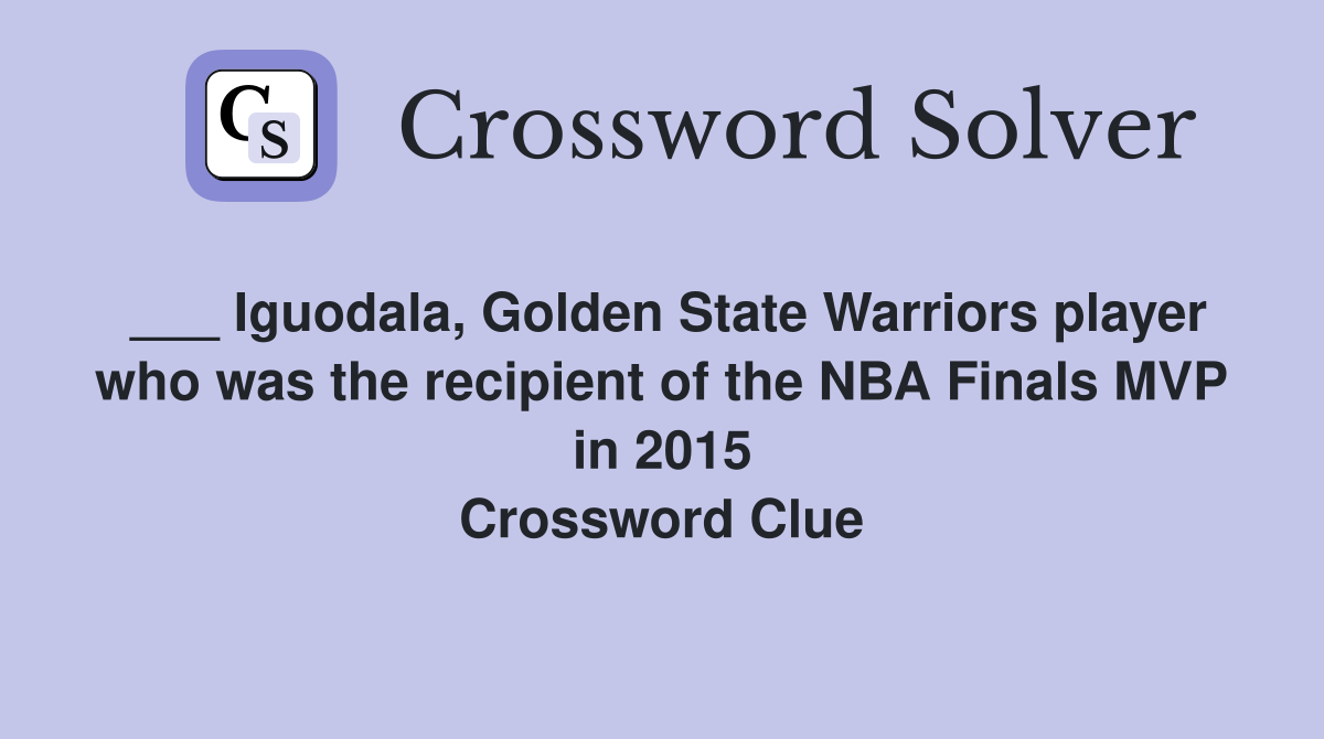 ___ Iguodala, Golden State Warriors player who was the recipient of the NBA Finals MVP in 2015 Crossword Clue