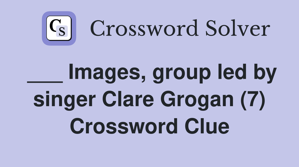 ___ Images, group led by singer Clare Grogan (7) Crossword Clue