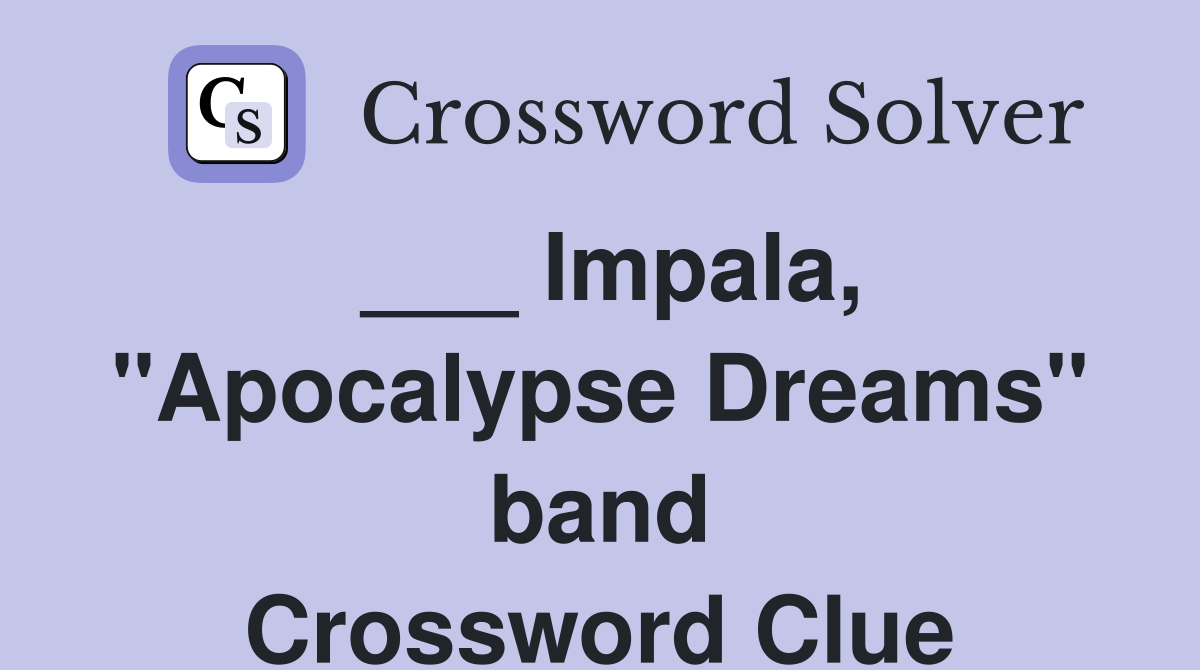 ___ Impala, "Apocalypse Dreams" band Crossword Clue