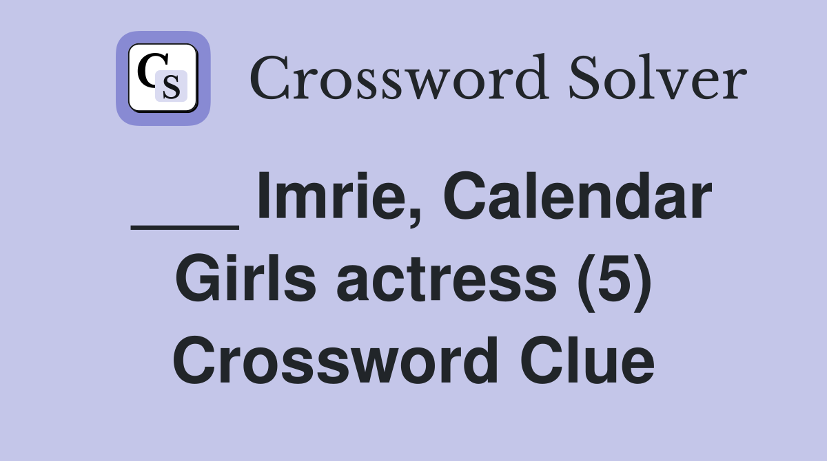 ___ Imrie, Calendar Girls actress (5) Crossword Clue