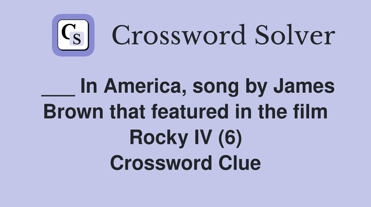 ___ In America, song by James Brown that featured in the film Rocky IV (6) Crossword Clue