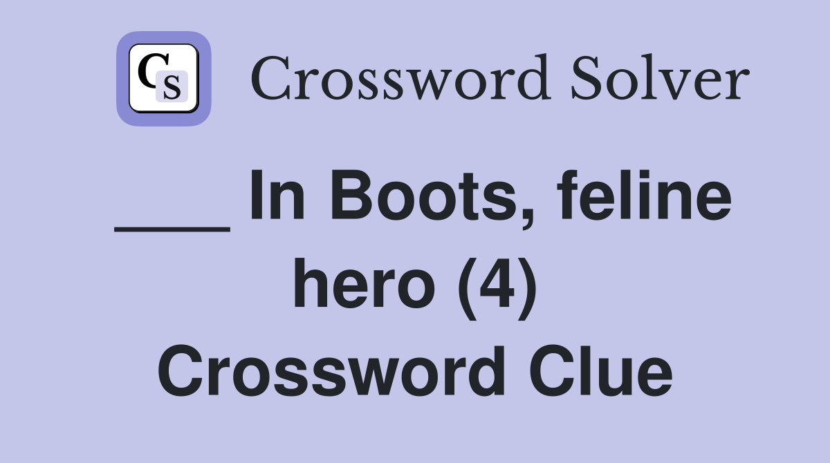 ___ In Boots, feline hero (4) Crossword Clue