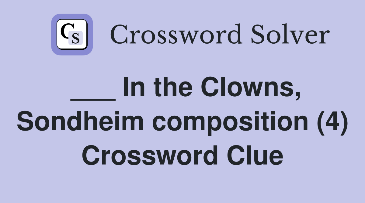 ___ In the Clowns, Sondheim composition (4) Crossword Clue