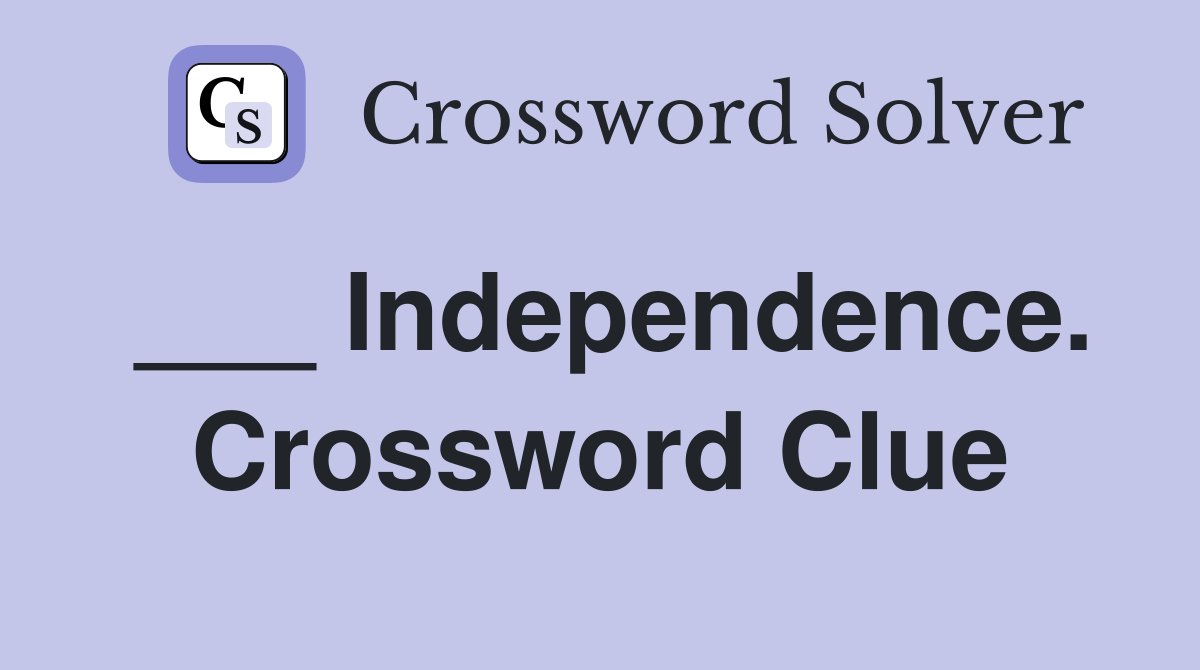 ___ Independence. Crossword Clue