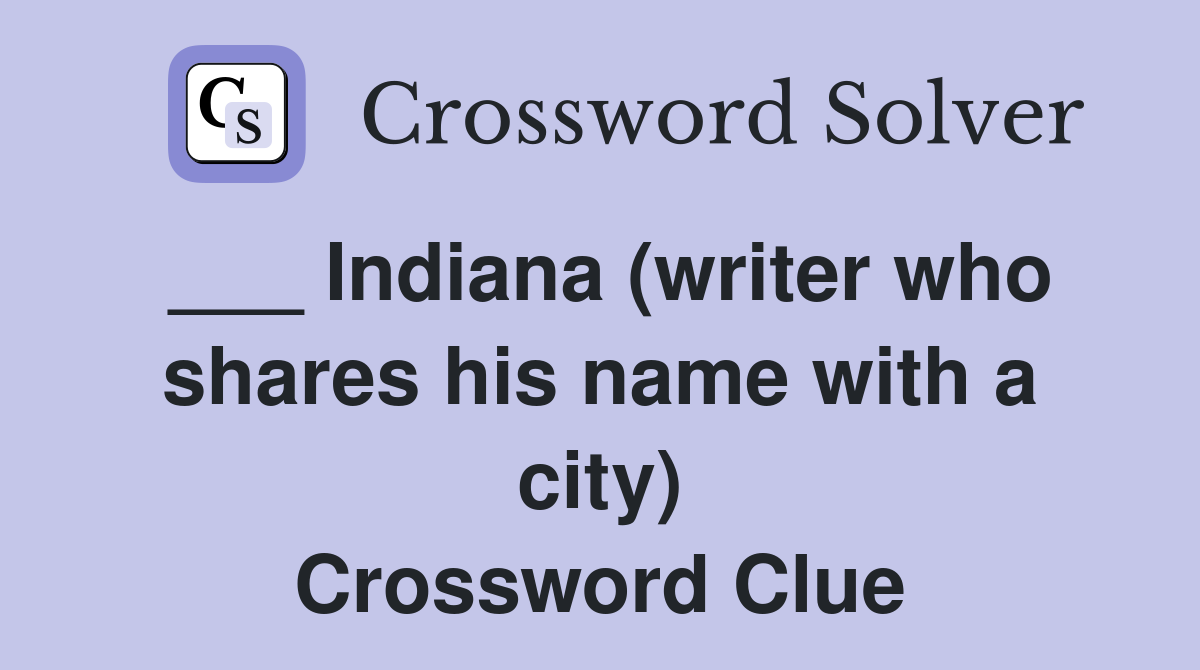 ___ Indiana (writer who shares his name with a city) Crossword Clue